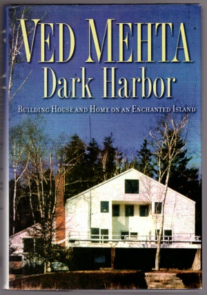 Item #13240 Dark Harbor: Building House and Home on an Enchanted Island. Ved Mehta