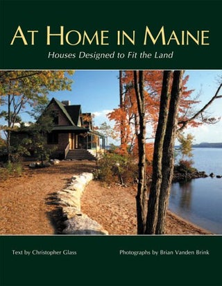 Item #13880 At Home in Maine: Houses Designed to Fit the Land. Christopher Glass, Brian Vanden...