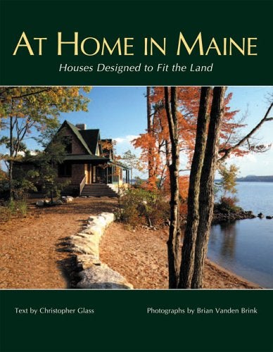 Item #13880 At Home in Maine: Houses Designed to Fit the Land. Christopher Glass, Brian Vanden Brink, Photographer.