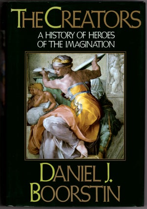 Item #15541 The Creators: A History of Heroes of the Imagination. Daniel J. Boorstin