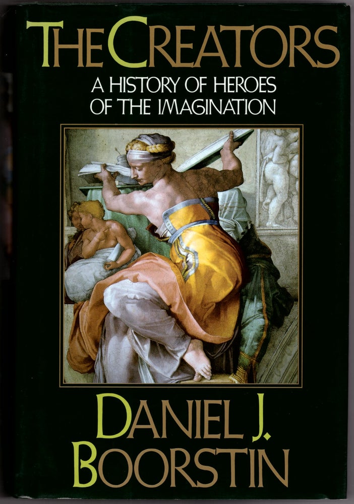 Item #15541 The Creators: A History of Heroes of the Imagination. Daniel J. Boorstin.