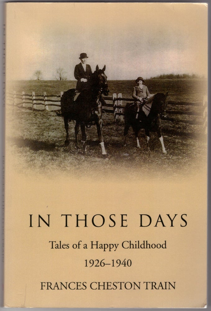 Item #15872 In Those Days: Tales of a Happy Childhood, 1926-1940. Frances Cheston Train.