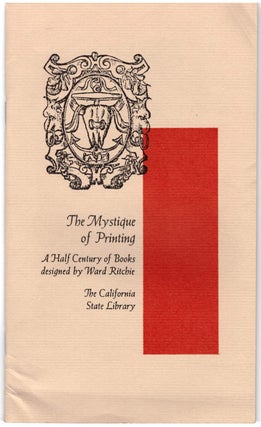 Item #16109 The Mystique of Printing: A Half Century of Books Designed By Ward Ritchie. Lawrence...