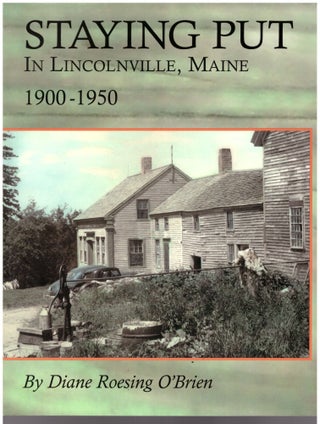 Item #16696 Staying Put in Lincolnville, Maine: 1900-1950. Diane Roesing O'Brien