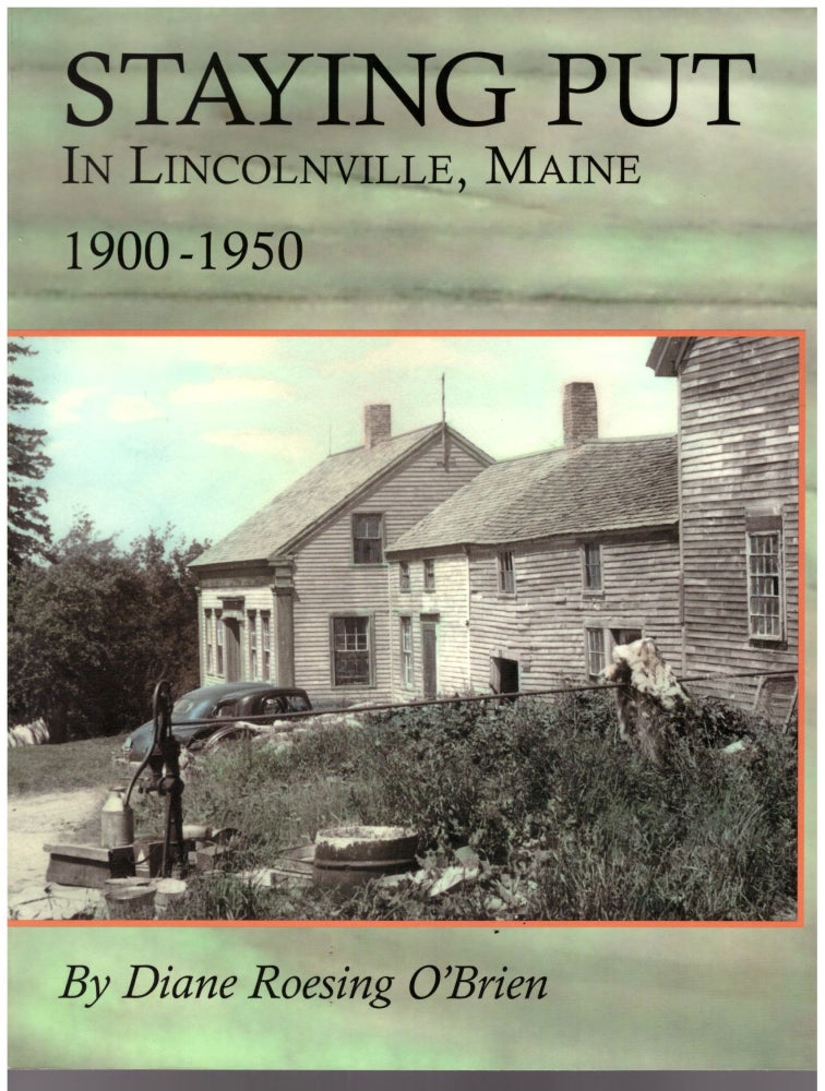 Item #16696 Staying Put in Lincolnville, Maine: 1900-1950. Diane Roesing O'Brien.