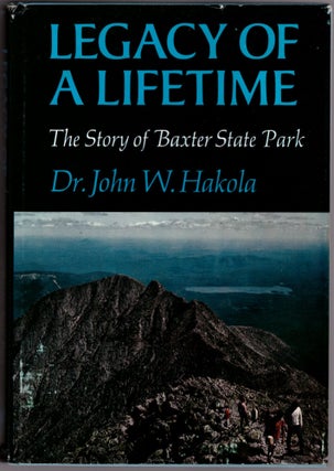 Item #19886 Legacy of a Lifetime: The Story of Baxter State Park. John W. Hakola