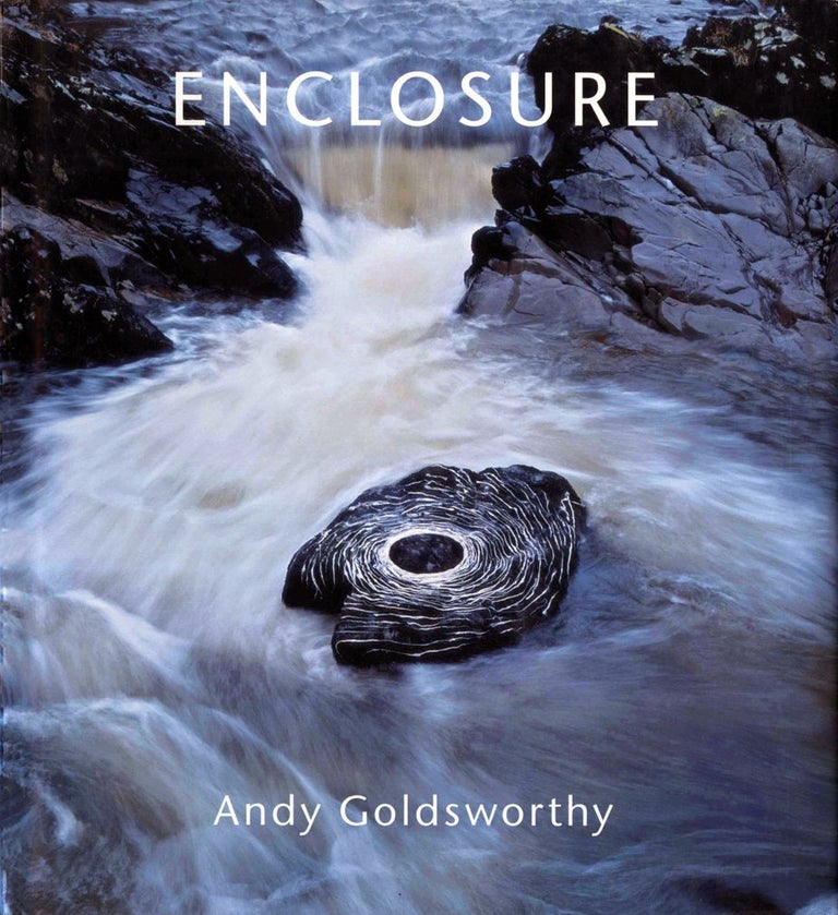 Item #20856 Enclosure. Andy Goldsworthy, James Putnam, Introduction.