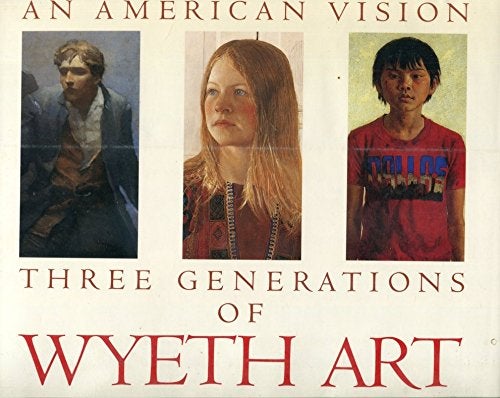 Item #20945 An American Vision: Three Generations of Wyeth Art. James H. Duff, Andrew Wyeth, Thomas Hoving, Lincoln Kirstein.