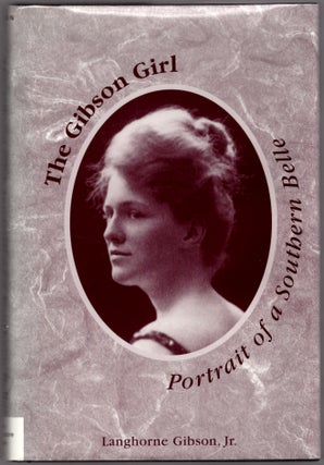 Item #22809 The Gibson Girl: Portrait of a Southern Belle. Langhorne Gibson Jr