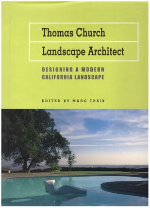 Item #23721 Thomas Church, Landscape Architect: Designing a Modern California Landscape. Marc Treib