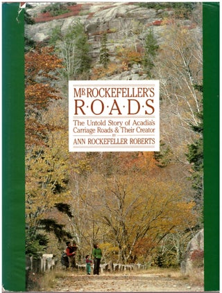 Item #23730 Mr. Rockefeller's Roads: The Untold Story of Acadia's Carriage Roads and Their...
