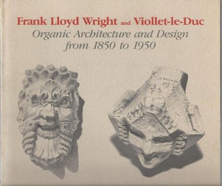 Item #25815 Frank Lloyd Wright and Viollet-le-Duc: Organic Architecture and Design from...