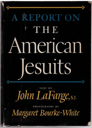 Item #26484 A Report On The American Jesuits. Margaret Bourke-White, John LaFarge, Photographer