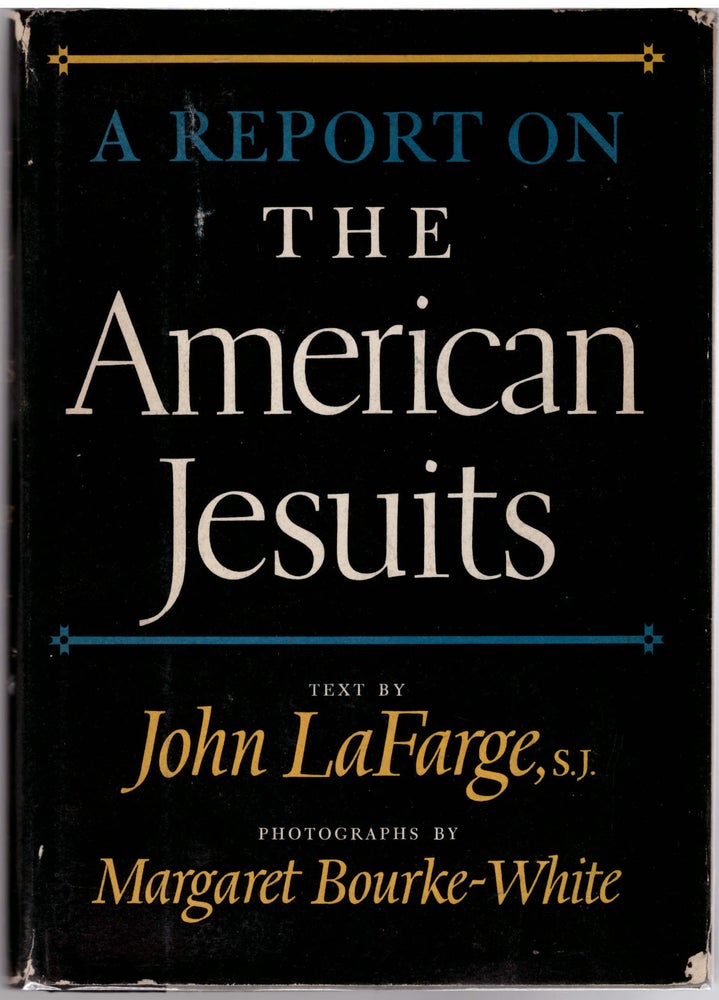 Item #26484 A Report On The American Jesuits. Margaret Bourke-White, John LaFarge, Photographer.