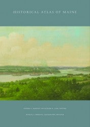 Item #26762 Historical Atlas of Maine. Stephen J. Hornsby, Richard W. Judd, Michael J. Hermann, Cartographic Designer.