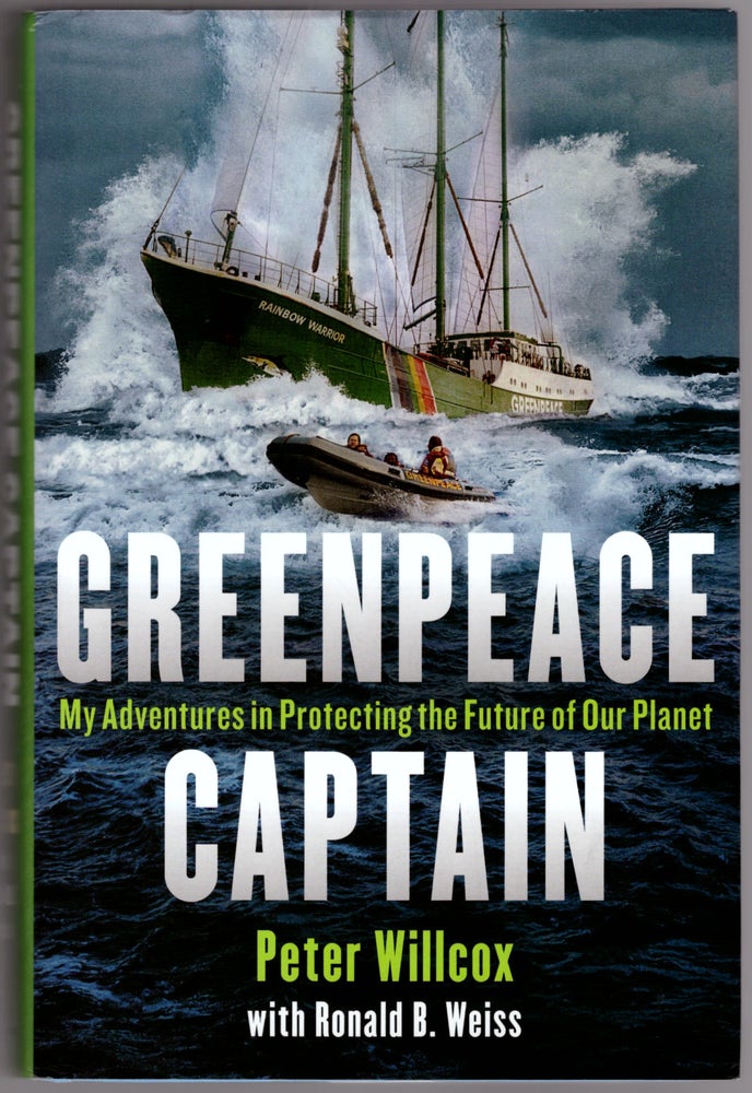 Item #27992 Greenpeace Captain: My Adventures in Protecting the Future of Our Planet. Peter Willcox, Ronald B. Weiss.
