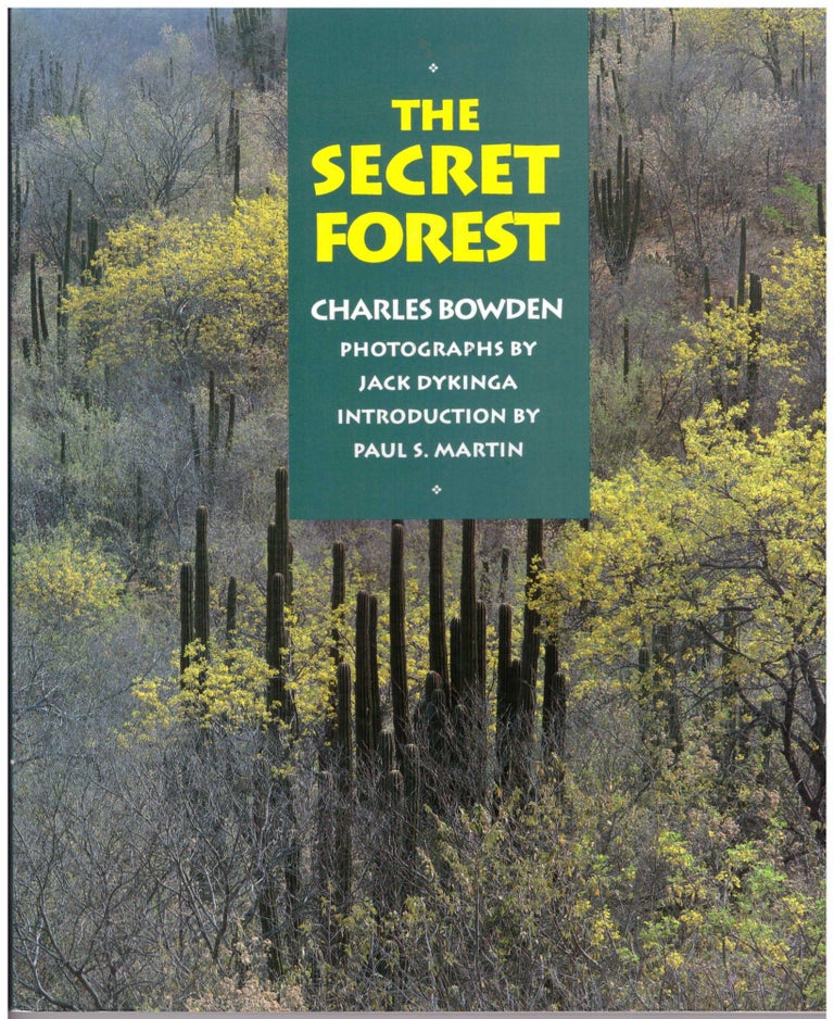 Item #28120 The Secret Forest. Charles Bowden, Jack W. Dykinga, Paul S. Martin, Photographer, Introduction.