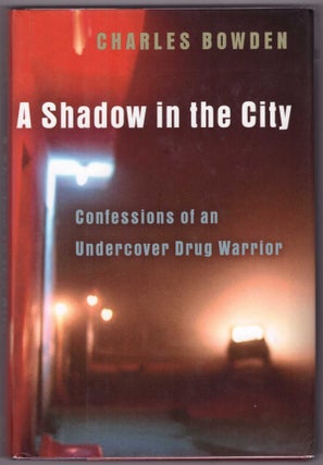 Item #28121 Shadow in the City: Confessions of an Undercover Drug Warrior. Charles Bowden