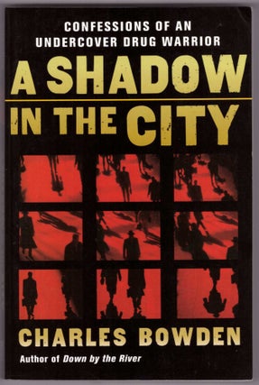 Item #28122 Shadow in the City: Confessions of an Undercover Drug Warrior. Charles Bowden