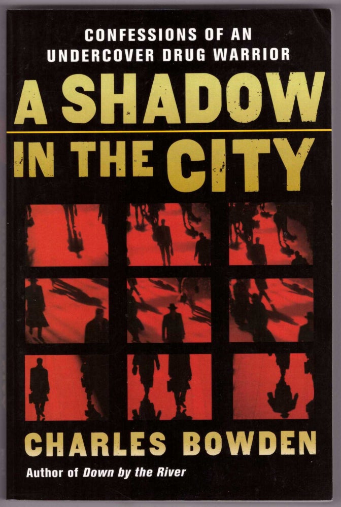 Item #28122 Shadow in the City: Confessions of an Undercover Drug Warrior. Charles Bowden.