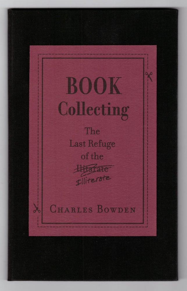 Item #28139 Book Collecting: The Last Refuge of the Illiterate. Charles Bowden.