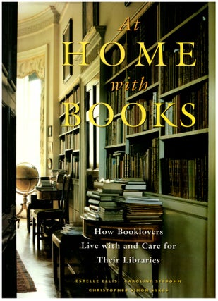 Item #28304 At Home with Books: How Booklovers Live with and Care for Their Libraries. Estelle...