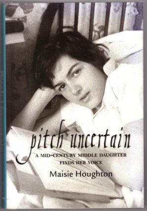 Item #28311 Pitch Uncertain: A Mid-Century Middle Daughter Finds Her Voice. Maisie Houghton