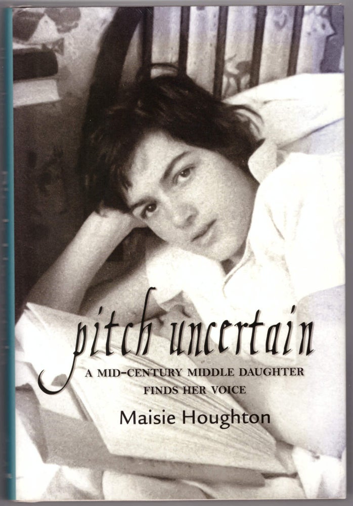 Item #28311 Pitch Uncertain: A Mid-Century Middle Daughter Finds Her Voice. Maisie Houghton.