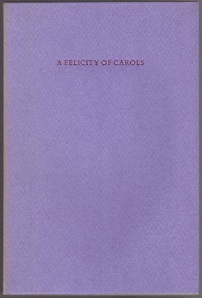 Item #28464 A Felicity of Carols With Wood-Engravings by Helen Siegl [Artist's Print Copy]. Helen...