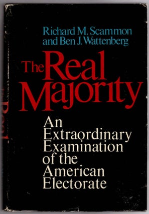 Item #28552 The Real Majority: An Extraordinary Examination of the Americal Electorate. Richard...