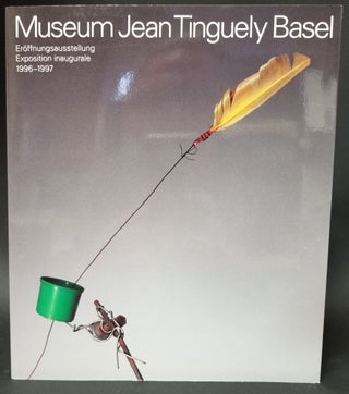 Item #28568 Museum Jean Tingueley Basel: Exposition Inaugurale 1996-1997. Jean Tingueley, Artist
