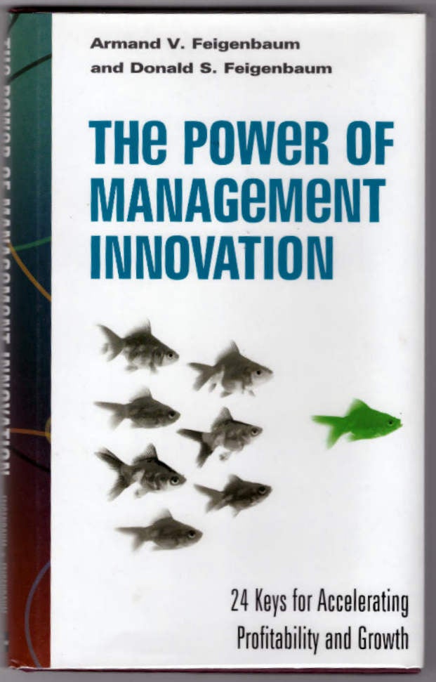 Item #28569 The Power of Management Innovation. Armand V. Feigenbaum, Donald S. Feigenbaum.