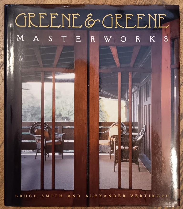 Item #28589 Greene & Greene Masterworks. Bruce Smith, Alexander Vertikoff, Photographer.