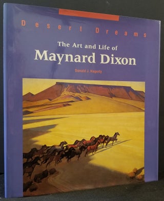 Item #28596 Desert Dreams: The Art and life of Maynard Dixon. Donald J. Hagerty