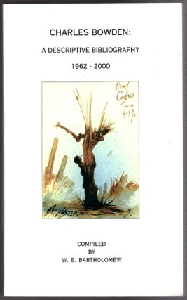 Item #28653 Charles Bowden: A Descriptive Bibliography 1962-2000. W. E. Bartholomew, Charles...