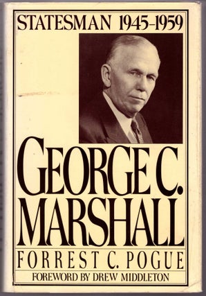 Item #28676 George C. Marshall: Statesman 1945-1959. Forrest C. Pogue, Omar N. Bradley, Drew...