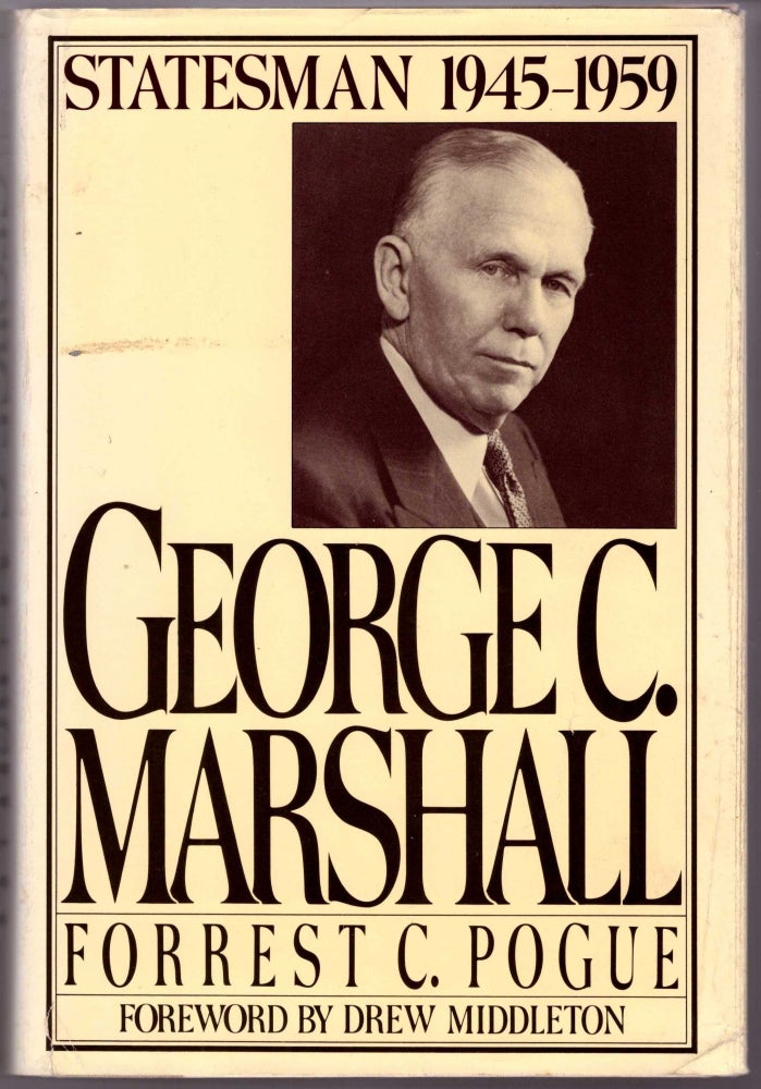 Item #28676 George C. Marshall: Statesman 1945-1959. Forrest C. Pogue, Omar N. Bradley, Drew Middleton, Foreword.