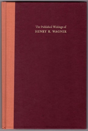 Item #28708 The Published Writings of Henry R. Wagner. Ruth Frey Axe, Stephen A. Colston,...