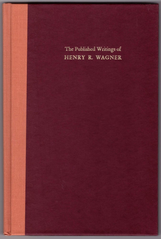 Item #28708 The Published Writings of Henry R. Wagner. Ruth Frey Axe, Stephen A. Colston, Introduction.