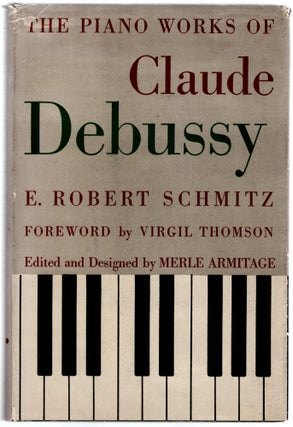 Item #28712 The Piano Works of Claude Debussy. E. Robert Schmitz, Virgil Thomson, Merle Armitage,...