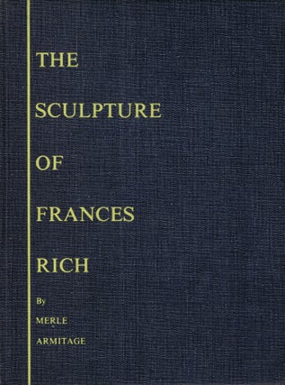 Item #28747 The Sculpture of Frances Rich. Merle Armitage, Frances Rich, Artist