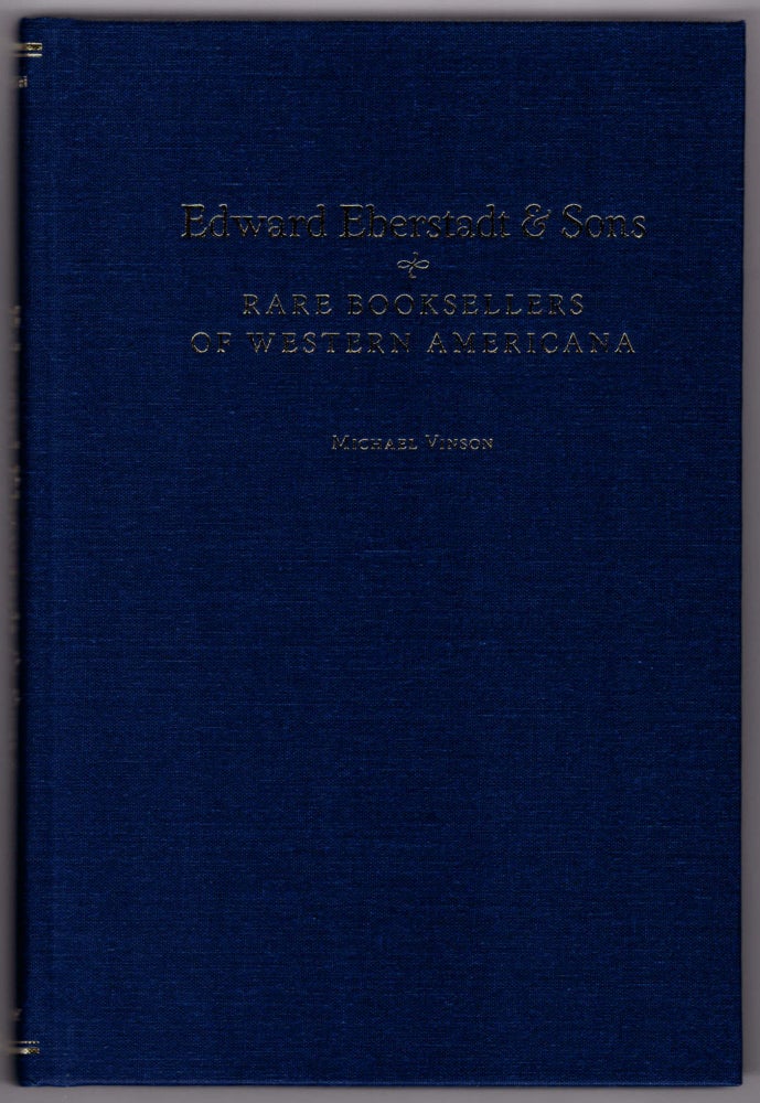 Item #28748 Edward Eberstadt & Sons: Rare Booksellers of Western Americana. Michael Vinson, William Reese, Foreword.