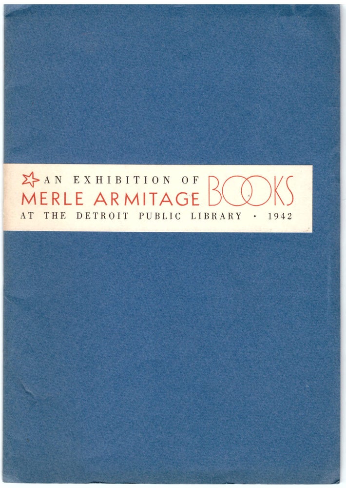Item #28754 An Exhibition of the Books Designed and Written or Edited by Merle Armitage. Merle Armitage, Paul McPharlin, Introduction.