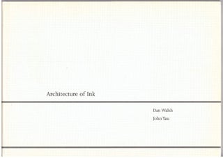 Item #28804 Architecture of Ink. Dan Walsh, John Yau, Artist, Poet
