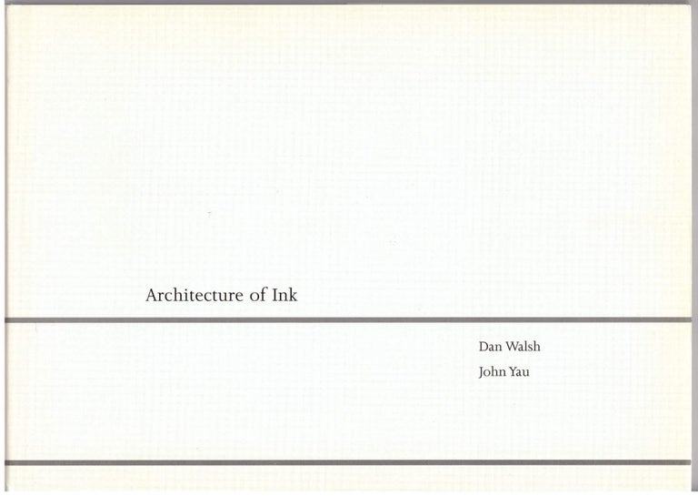Item #28804 Architecture of Ink. Dan Walsh, John Yau, Artist, Poet.