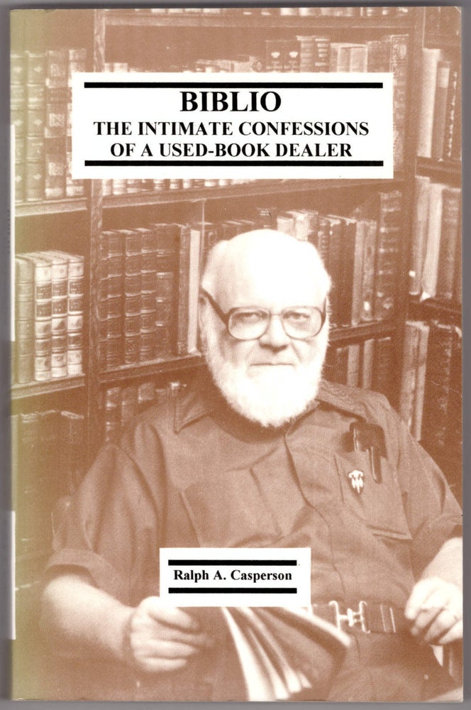 Item #28812 Biblio: The Intimate Confessions of a Used-Book Dealer. Ralph A. Casperson.