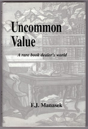 Item #28813 Uncommon Value: A Rare Book Dealer's World. Francis J. Manasek