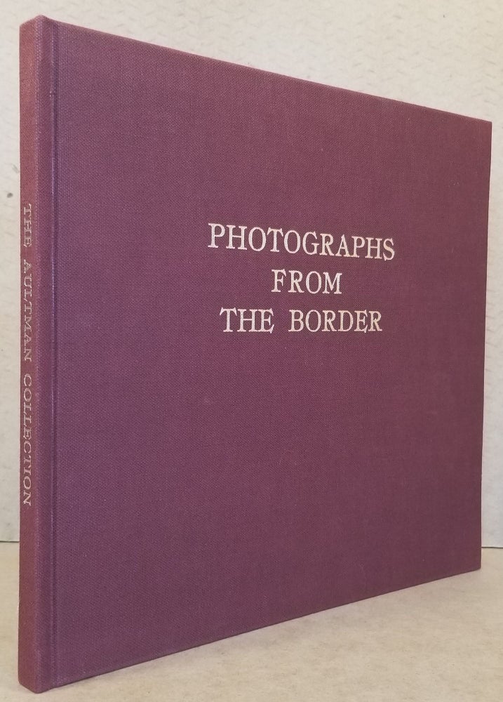 Item #28843 Photographs from the Border: The Otis A. Aultman Collection. Mary A. Sarber, Otis A. Aultman.