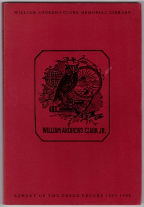 Item #28873 William Andrews Clark Memorial Library, Report of the Third Decade 1956-1966....