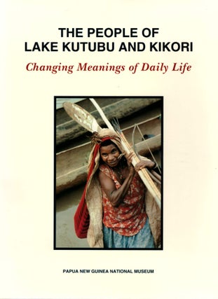 Item #28890 The People of Lake Kutubu and Kikori: Changing Meanings of Daily Life. Mark Busse,...